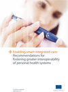 Enabling Smart Integrated Care: Recommendations for Fostering Greater Interoperability of Personal Health Systems Enabling Smart Integrated Care: Recommendations for Fostering Greater Interoperability of Personal Health Systems
